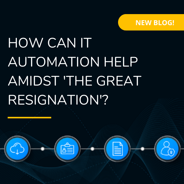 How can IT automation help amidst The Great Resignation